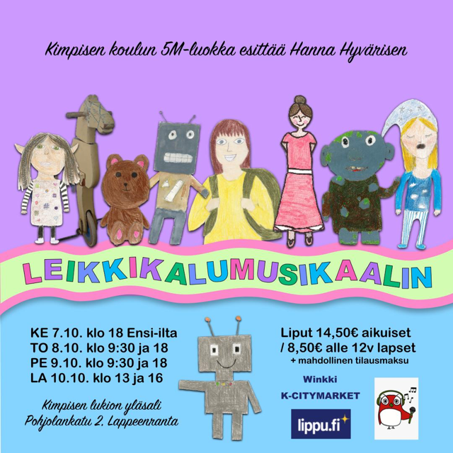 Oppilaiden piirtämiä hahmoja, teksti Leikkikalumusikaali, ke 7.10. Klo 18 ensi-ilta, to 8.10. Klo 9.30 ja 18, pe 9.10. Klo 9.30 ja 18, la 10.10. Klo 13 ja 16, liput 14,50 € aikuiset, 8,50 € alle 12-v. Lapset + mahdollinen tilausmaksu, Kimpisen lukion yläsali Pohjolankatu 2, Lappeenranta, logot Winkki, K-Citymarket, Lippu.fi ja Kimpisen musiikkiluokat.